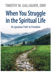 When You Struggle in the Spiritual Life: An Ignatian Path to Freedom